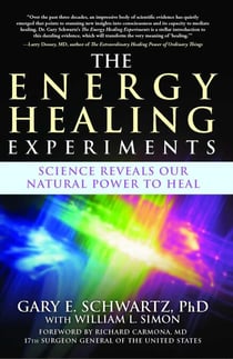 The Energy Healing Experiments - Science Reveals Our Natural Power to Heal