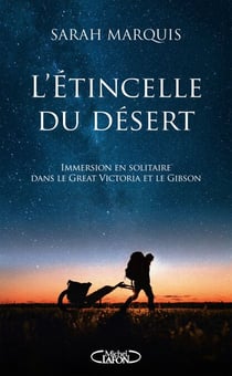L'étincelle du désert - La nouveauté 2024 de l'aventurière star ! - Immersion en solitaire au coeur de deux déserts australiens, le Great Victoria et le Gibson