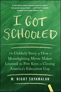 I Got Schooled - The Unlikely Story of How a Moonlighting Movie Maker Learned the Five Keys to Closing America's Education Gap