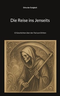 Die Reise ins Jenseits - 13 Geschichten über den Tod zum Dritten