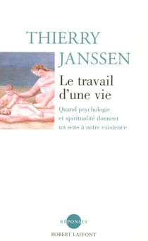 Le travail d'une vie - NE - Quand psychologie et spritualité donnent un sens à notre existence