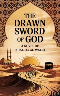 The Drawn Sword of God A Novel of Khalid ib Al-Walid
