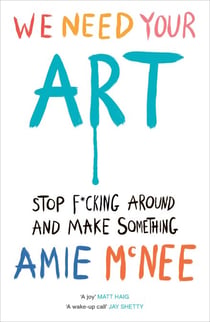 We Need Your Art - Stop F*cking Around and Make Something