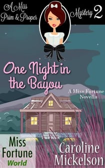 One Night in the Bayou - Miss Fortune World (A Miss Prim & Proper Mystery), #2