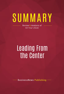 Summary: Leading From the Center - Review and Analysis of Gil Troy's Book