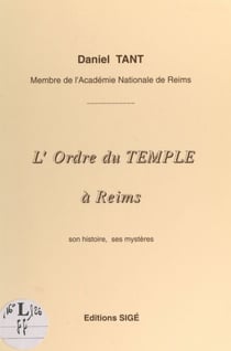 L'Ordre du Temple à Reims - Son histoire, ses mystères