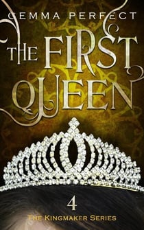 The First Queen - The Kingmaker Series, #4