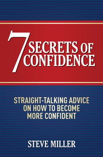 7 Secrets of Confidence - Straight-talking advice on how to become more confident