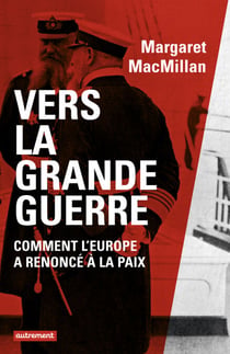 Vers la Grande Guerre - Comment l'Europe a renoncé à la paix