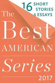 The Best American Series 2017 - 16 Short Stories & Essays