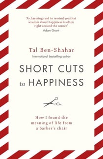 Short Cuts To Happiness - How I found the meaning of life from a barber's chair