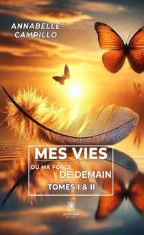 Mes vies ou ma force de demain - Tomes 1 & 2
