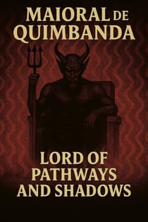 Maioral de Quimbanda: Lord of Pathways and Shadows