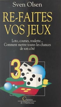 Re-faites vos jeux - Loto, courses, roulette... comment mettre toutes les chances de son côté