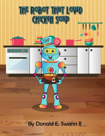 The Robot That Loved Chicken Soup (A Story About Food Allergies) - Chip, The Little Robot Series., #2