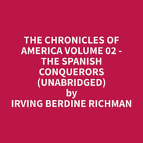 The Chronicles of America Volume 02 - The Spanish Conquerors (Unabridged)