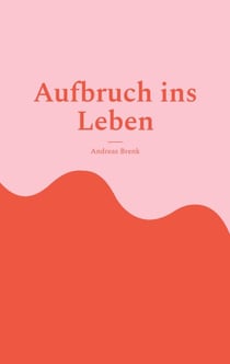 Aufbruch ins Leben - Autobiografische Episoden zwischen Elternhaus, Schule und Gesellschaft