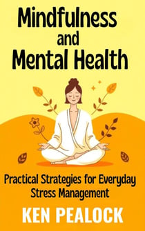 Mindfulness and Mental Health: Practical Strategies for Everyday Stress Management