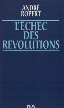 L'Échec des révolutions - Les facteurs culturels des dérives révolutionnaires