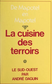 La cuisine des terroirs - De Mapotel en Mapotel. Le Sud-Ouest