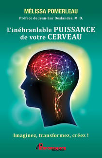L'inébranlable puissance de votre cerveau - Imaginez, transformez, créez !