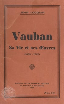 Vauban - Sa vie et ses œuvres (1633-1707)