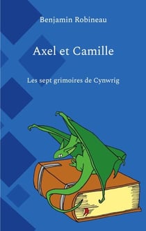 Axel et Camille - Les sept grimoires de Cynwrig