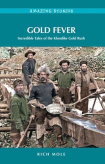 Gold Fever - Incredible Tales of the Klondike Gold Rush