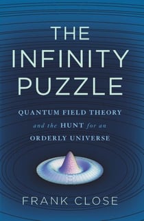 The Infinity Puzzle - Quantum Field Theory and the Hunt for an Orderly Universe