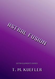 Astral Fusion - Extra Elements Series, #12