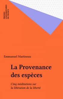 La Provenance des espèces - Cinq méditations sur la libération de la liberté