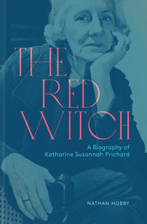 Red Witch - A Biography of Katharine Susannah Prichard
