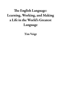 The English Language:  Learning, Working, and Making a Life in the World's Greatest Language