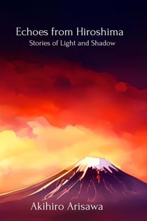 Echoes from Hiroshima - Stories of Light and Shadow