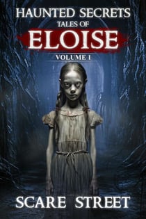 Haunted Secrets: Tales of Eloise Vol. 1 - Haunted Secrets Series