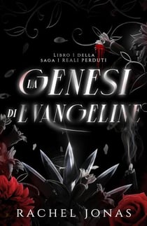 La genesi di Evangeline - I REALI PERDUTI, #1