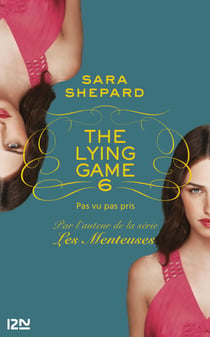 The Lying Game - tome 6 - Pas vu pas pris