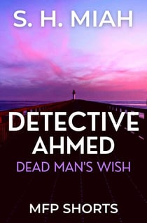 Dead Man's Wish - Private Detective Ahmed Mystery Short Stories