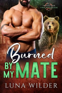 Burned By My Mate - Twisted Oak Pack: First Responders, #3