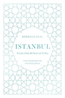 Istanbul - Recipes from the Heart of Turkey