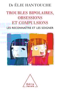Troubles bipolaires, Obsessions et Compulsions - Les reconnaître et les soigner