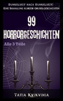 99 Horrorgeschichten - Dunkelheit nach Dunkelheit: Eine Sammlung kurzer Gruselgeschichten, #0