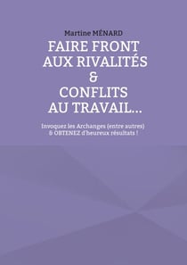 Faire front aux rivalités &amp; conflits au travail... - Invoquez les Archanges (entre autres) &amp; obtenez d'heureux résultats !
