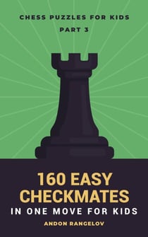160 Easy Checkmates in One Move for Kids, Part 3 - Chess Brain Teasers for Kids and Teens