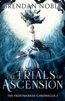 The Trials of Ascension - The Frostmarked Chronicles, #2