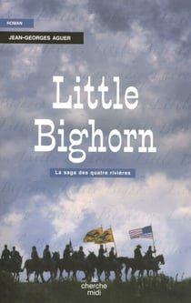 Little Bighorn - La saga des quatre rivières - La saga des quatre rivières