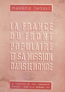 La France du Front populaire et sa mission dans le monde - 9e Congrès national du Parti communiste français, Arles : 25 au 29 décembre 1937. Rapport et discours de clôture