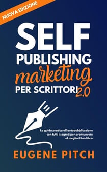 Self-Publishing Marketing per Scrittori 2.0 - Self-Publishing Facile