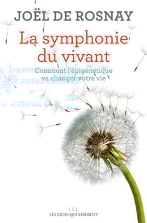 La symphonie du vivant - Comment l'épigénétique va changer votre vie