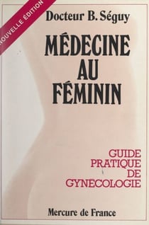 Médecine au féminin - Guide pratique de gynécologie